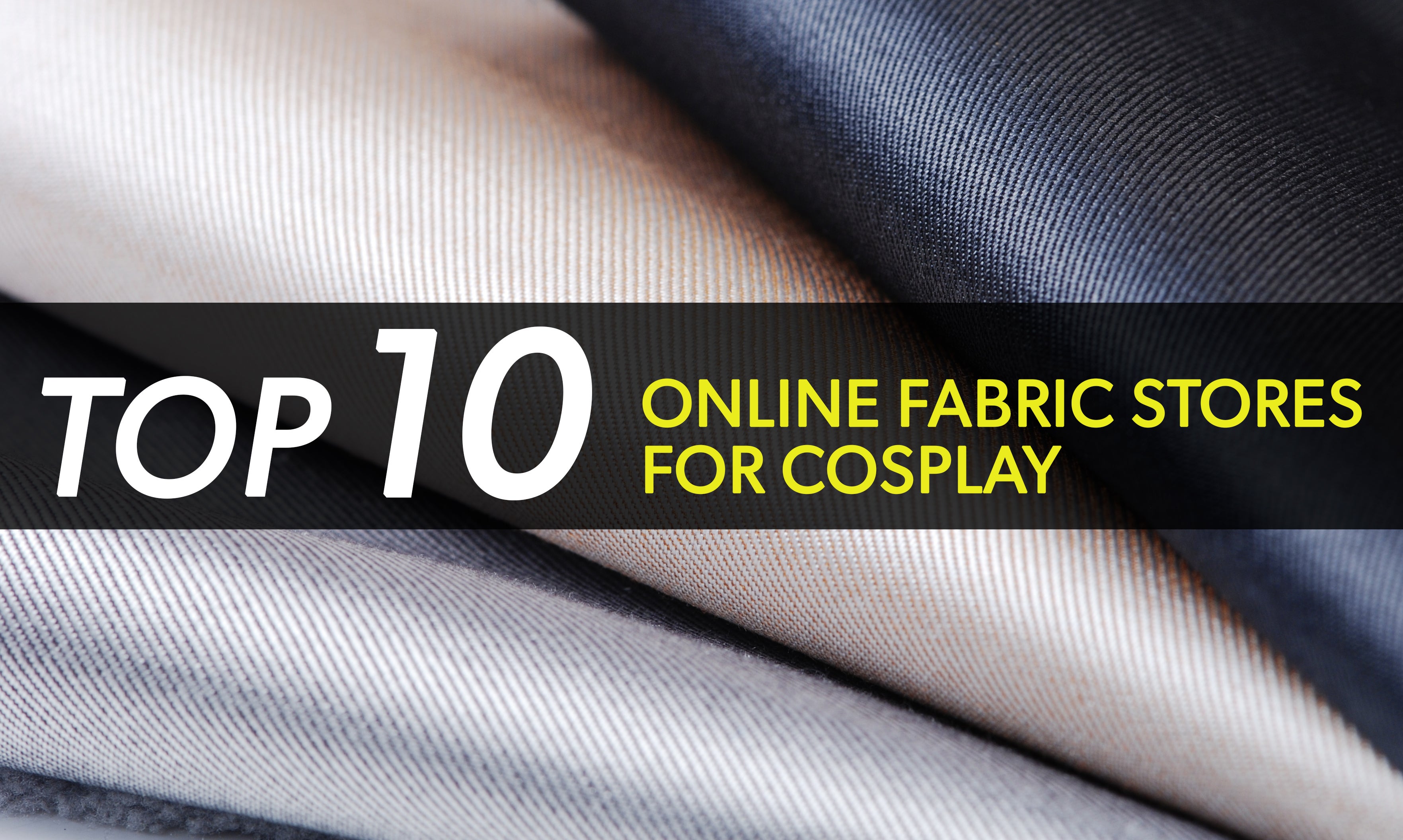 Top 10 Online Fabric Stores For Cosplay Cosplay Central